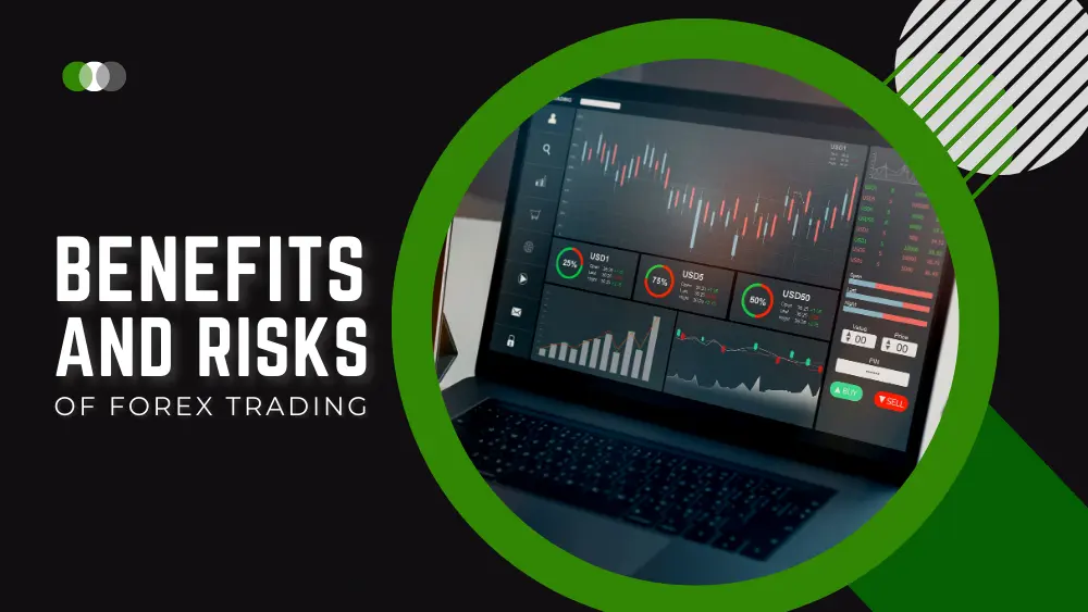 Lợi ích và rủi ro khi đầu tư Forex là gì?