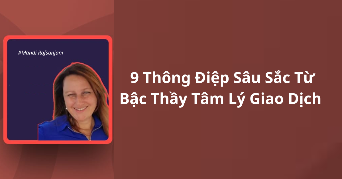 9 Thông Điệp Sâu Sắc Từ Bậc Thầy Tâm Lý Giao Dịch