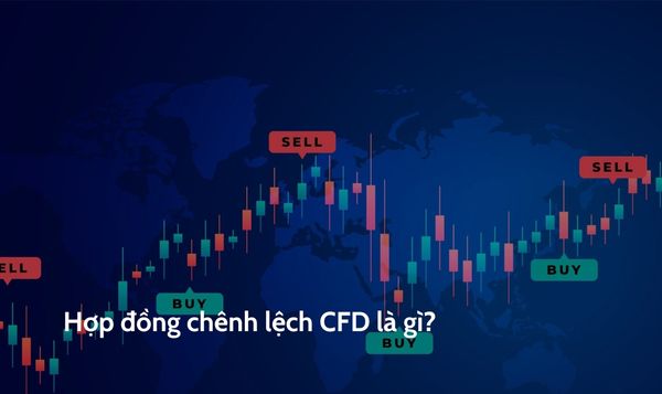 CFD là gì? Cách thức hoạt động và ưu nhược điểm khi giao dịch CFD